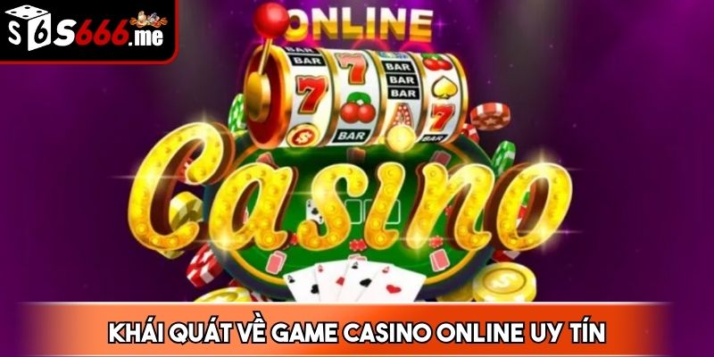 Khái quát về game casino online uy tín